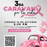 October 16. 3rd annual Caravan por la Vida car rally for cancer awareness. 5:30pm, Los Arbolitos to San Jose Hospital.